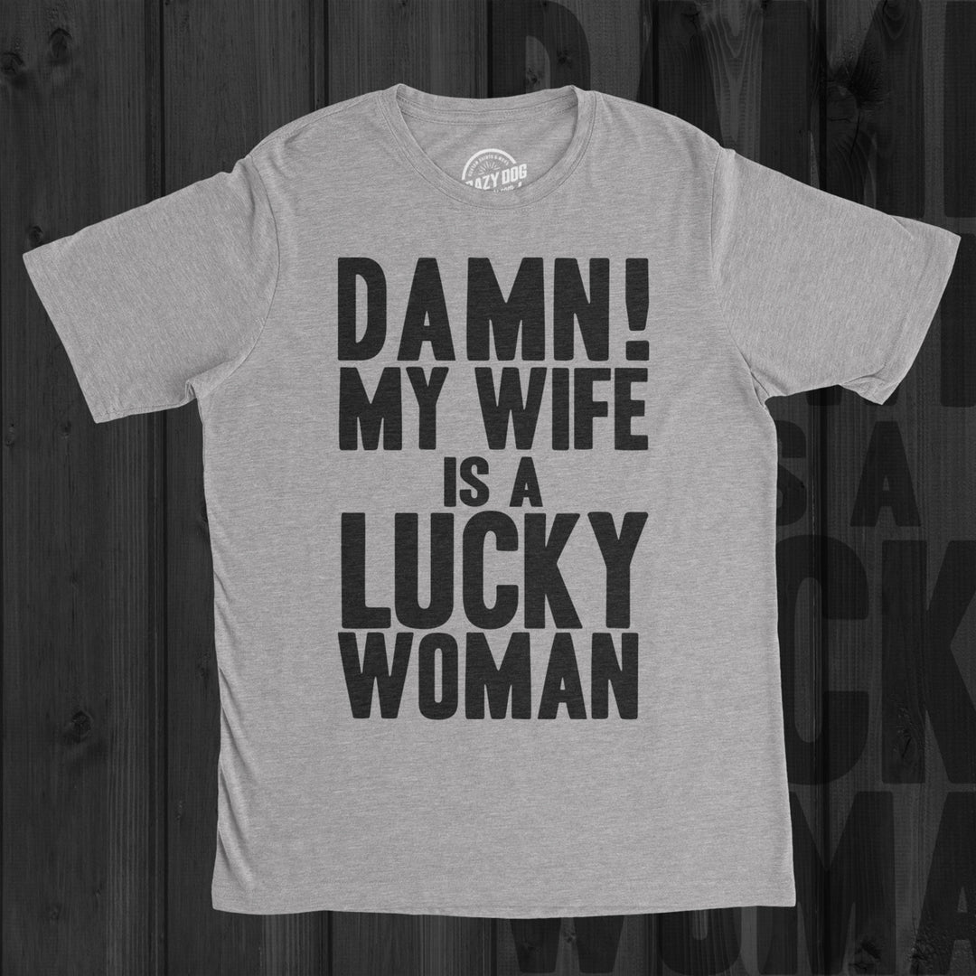 Mens Damn My Wife Is A Lucky Woman T shirt Funny Sarcastic Gift for Husband Dad Image 2