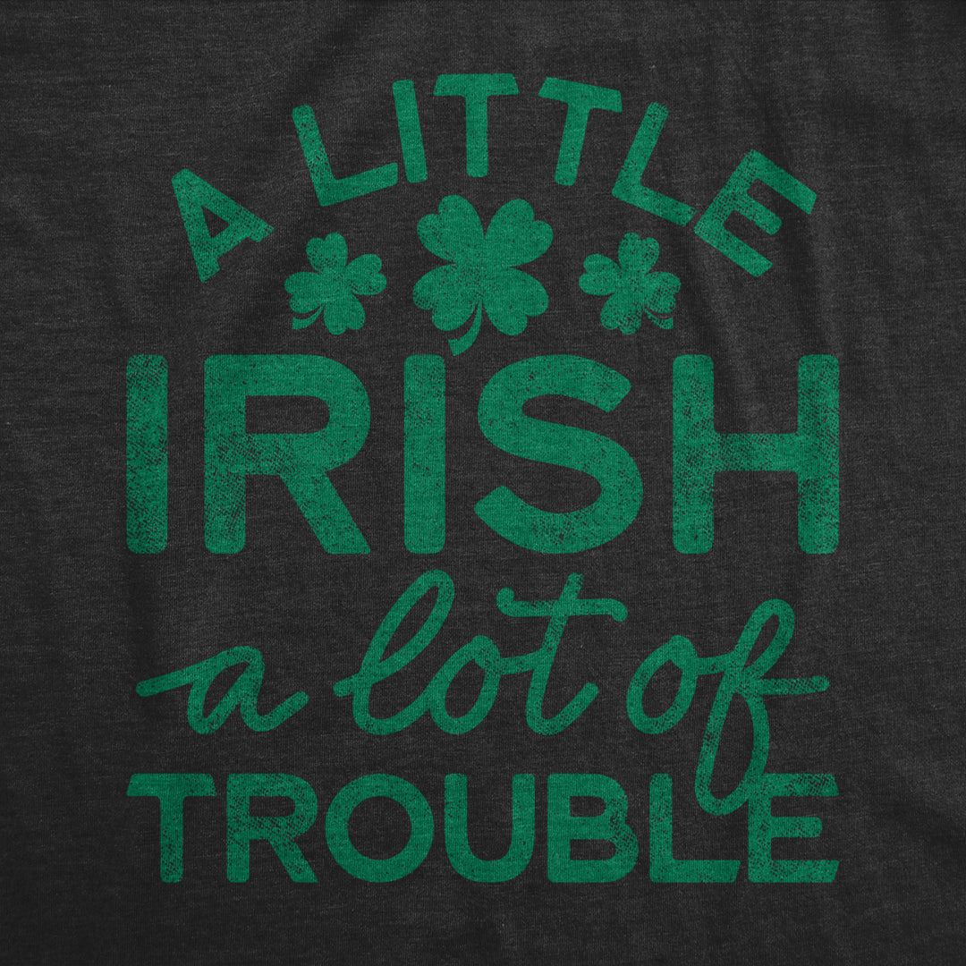 Mens A Little Irish A Lot Of Trouble Tshirt Funny Saint Patricks Day Parade Graphic Novelty Tee For Guys Image 2