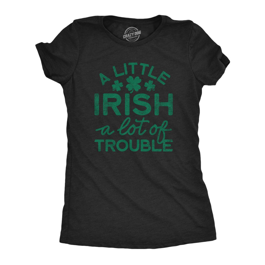 Womens A Little Irish A Lot Of Trouble Tshirt Funny Saint Patricks Day Parade Graphic Novelty Tee For Ladies Image 1