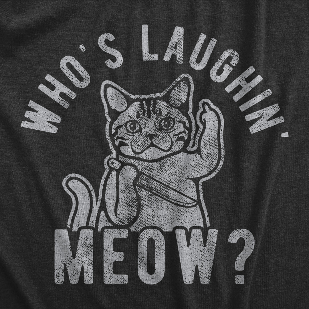 Mens Whos Laughing Meow T Shirt Funny Saying Cat Sarcastic Graphic Tee For Guys Image 2