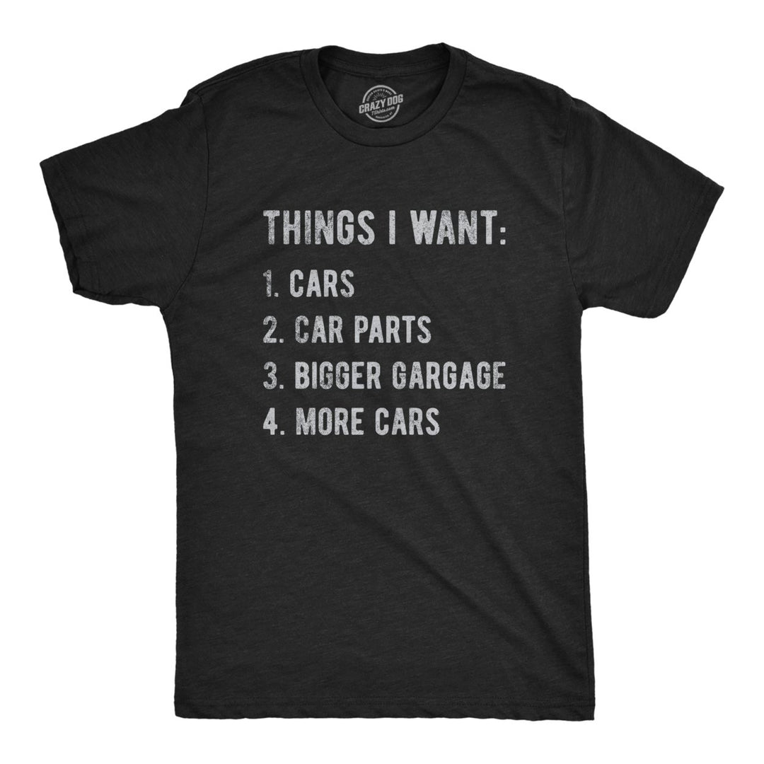 Mens Things I Want List Car T Shirt Funny Saying Mechanic Joke Graphic Saying for Dad Image 1