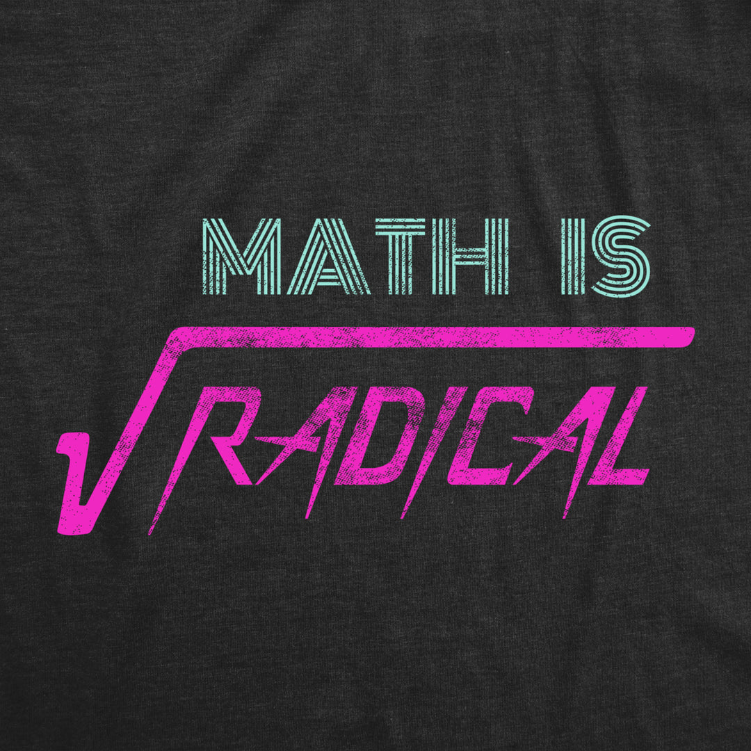 Womens Math Is Radical T Shirt Funny Saying Mathematics Humor Graphic Teacher Tee Guys Image 2