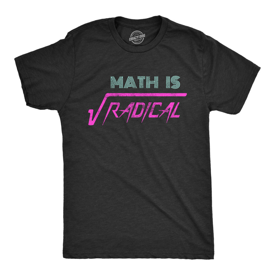 Mens Math Is Radical T Shirt Funny Saying Mathematics Humor Graphic Teacher Tee Guys Image 1