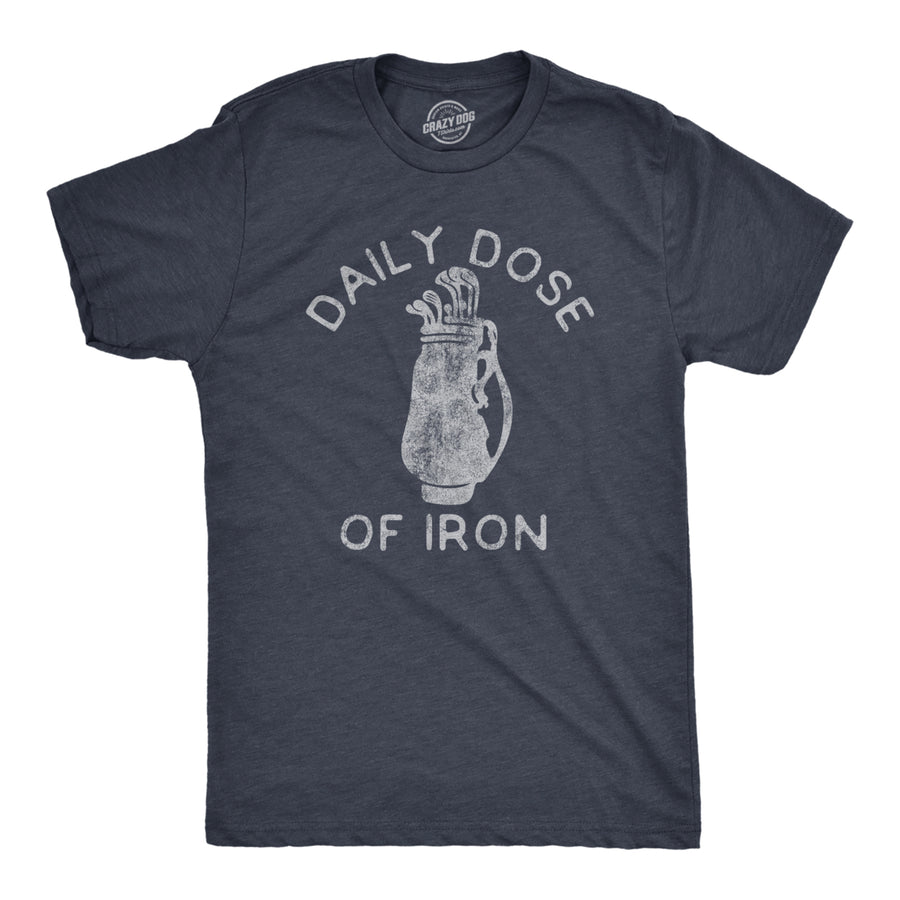 Mens Daily Dose Of Iron T Shirt Funny Golf Clubs Caddie Graphic Novelty Tee For Guys Image 1