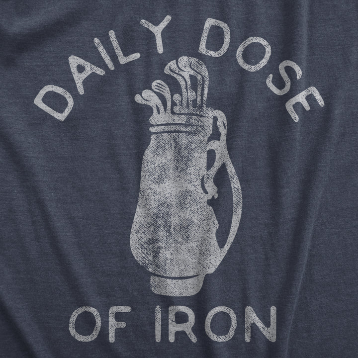 Mens Daily Dose Of Iron T Shirt Funny Golf Clubs Caddie Graphic Novelty Tee For Guys Image 2