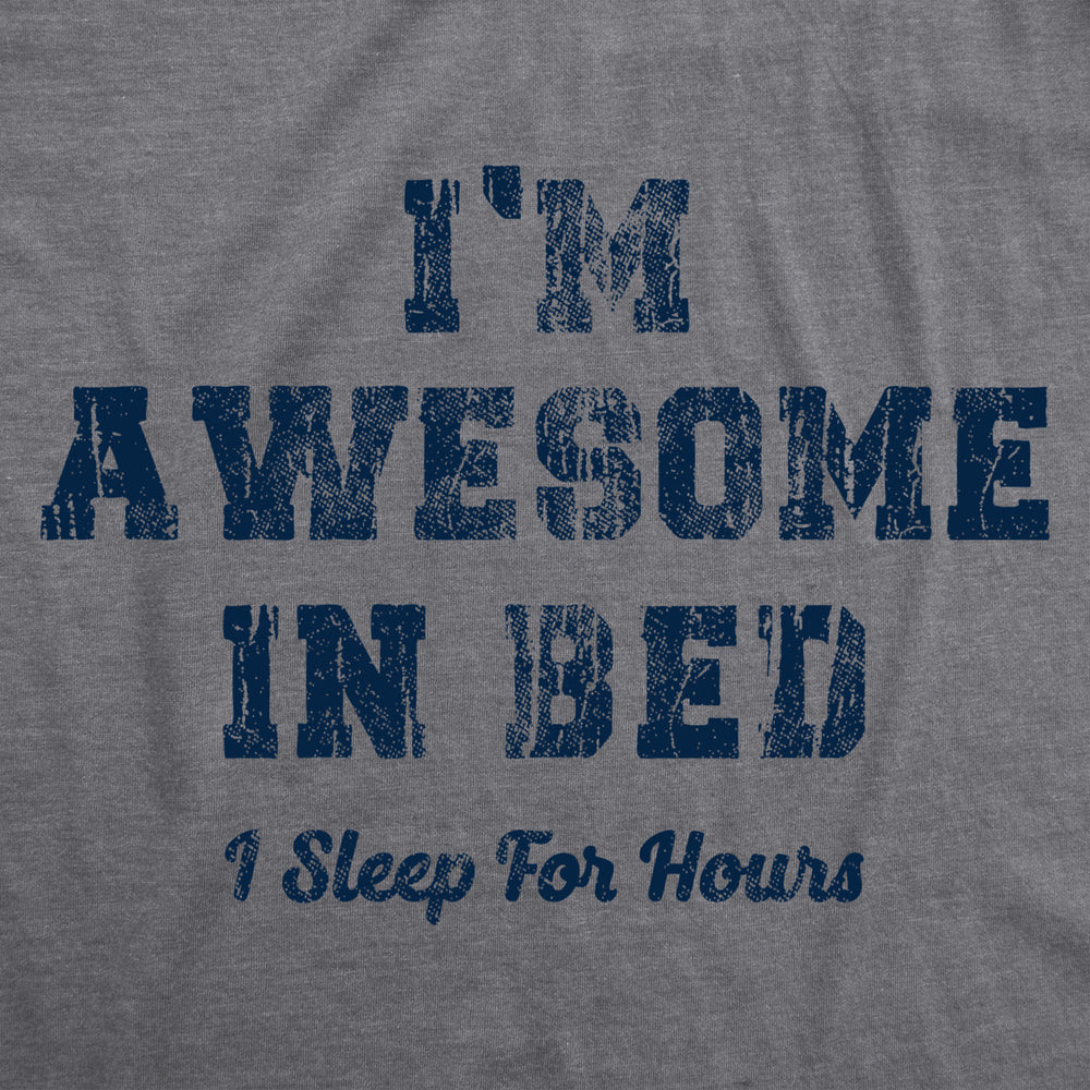 Mens Im Awesome In Bed I Sleep For Hours Tshirt Funny Sarcastic Sex Joke Sleeping Graphic Novelty Tee For Guys Image 2