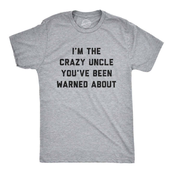 Mens The Crazy Uncle Youve Been Warned About T Shirt Funny Family Humor Saying Image 1