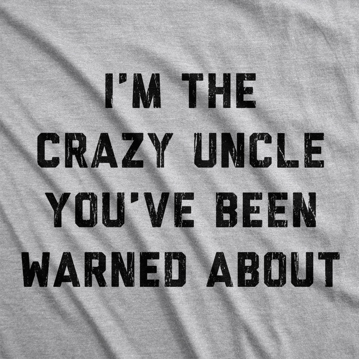 Mens The Crazy Uncle Youve Been Warned About T Shirt Funny Family Humor Saying Image 2