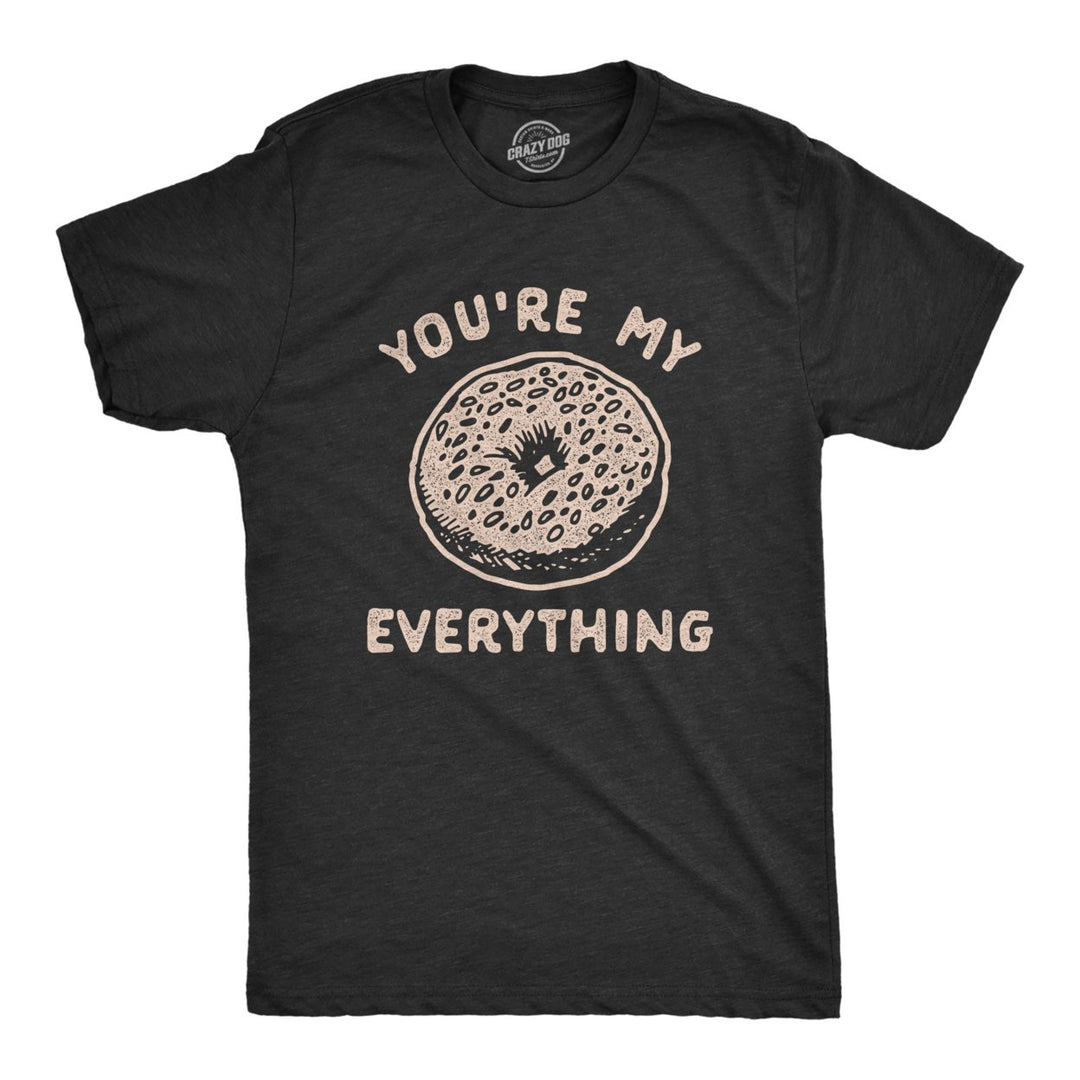 Mens Youre My Everything T Shirt Funny Bagel Saying Graphic Novelty Tee For Guys Image 1