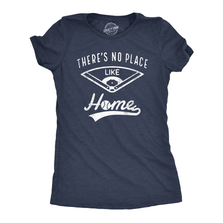 Womens Theres No Place Like Home T Shirt Funny Baseball Saying Graphic Cool Gift Mom Image 1