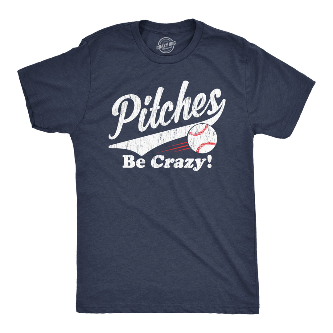 Mens Pitches Be Crazy T Shirt Funny Saying Baseball Graphic Novelty Tee For Guys Image 1