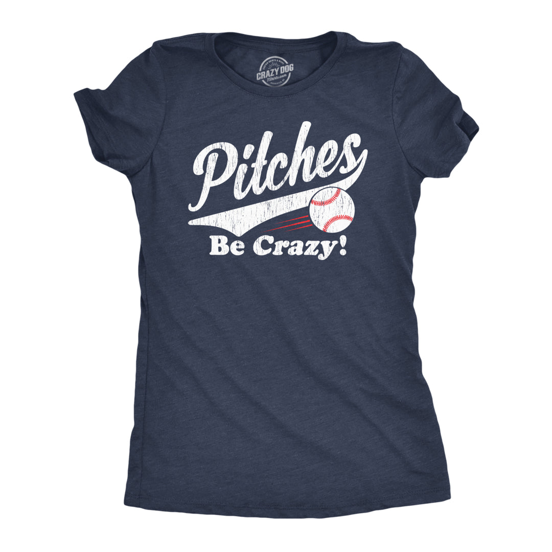 Womens Pitches Be Crazy T Shirt Funny Saying Baseball Graphic Novelty Tee For Guys Image 1