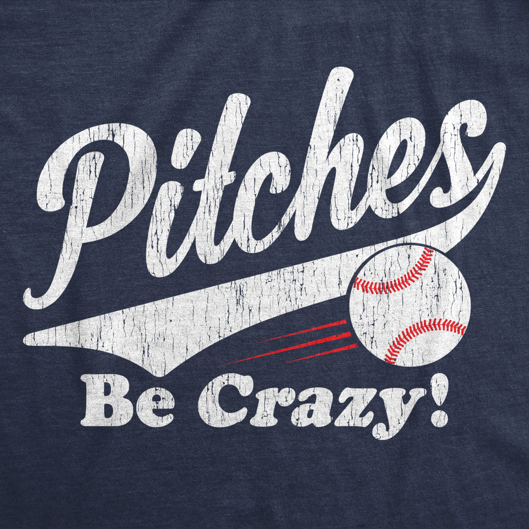 Womens Pitches Be Crazy T Shirt Funny Saying Baseball Graphic Novelty Tee For Guys Image 2