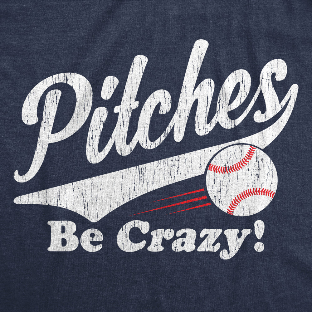 Mens Pitches Be Crazy T Shirt Funny Saying Baseball Graphic Novelty Tee For Guys Image 2