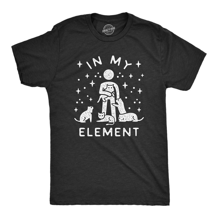 Mens In My Element Cats T Shirt Funny Cat Dad Hilarious Saying Graphic Tee For Guys Image 1