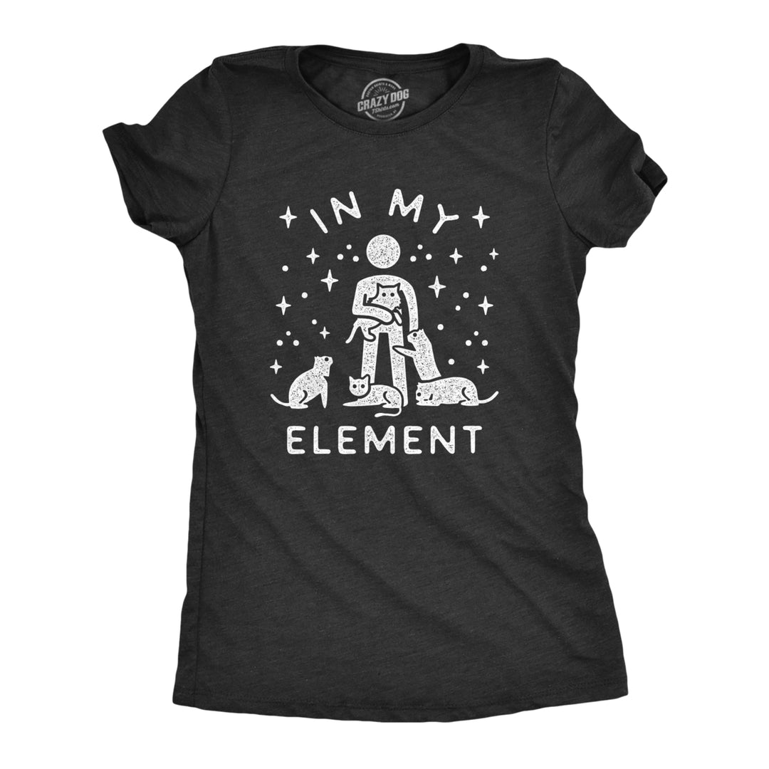 Womens In My Element Cats T Shirt Funny Cat Dad Hilarious Saying Graphic Tee For Guys Image 1