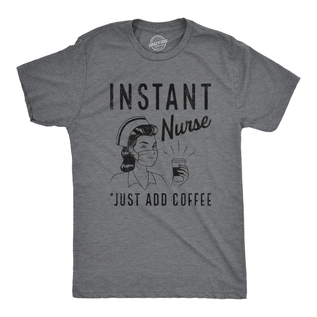 Mens Instant Nurse Coffee T Shirt Funny Nursing Caffeine Nursing Gift Novelty Tee Image 1