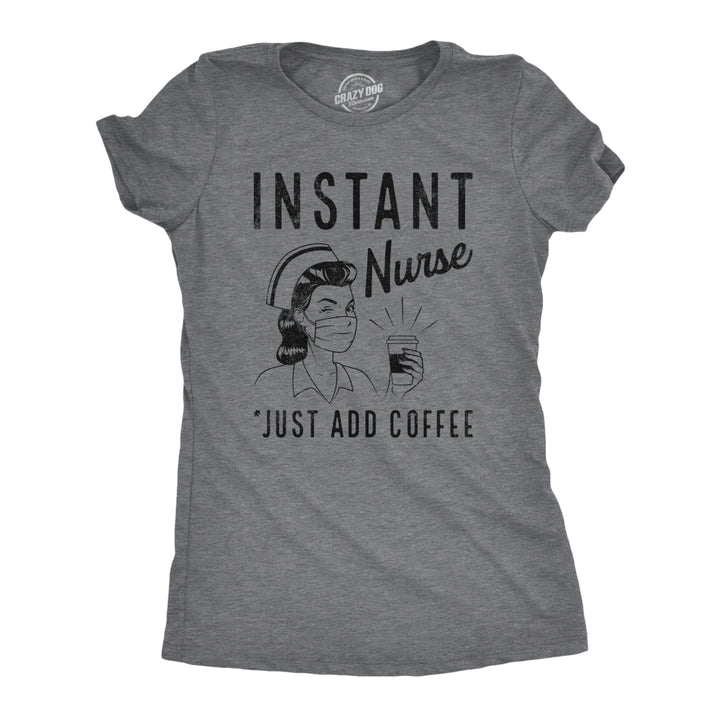 Womens Instant Nurse Coffee T Shirt Funny Nursing Caffeine Nursing Gift Novelty Tee Image 1