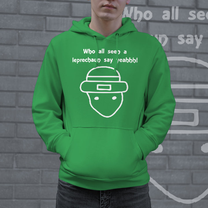 Who All Seen A Leprechaun Say Yeah Hoodie Funny St Patricks Day Saying Hilarious Meme Graphic Image 2