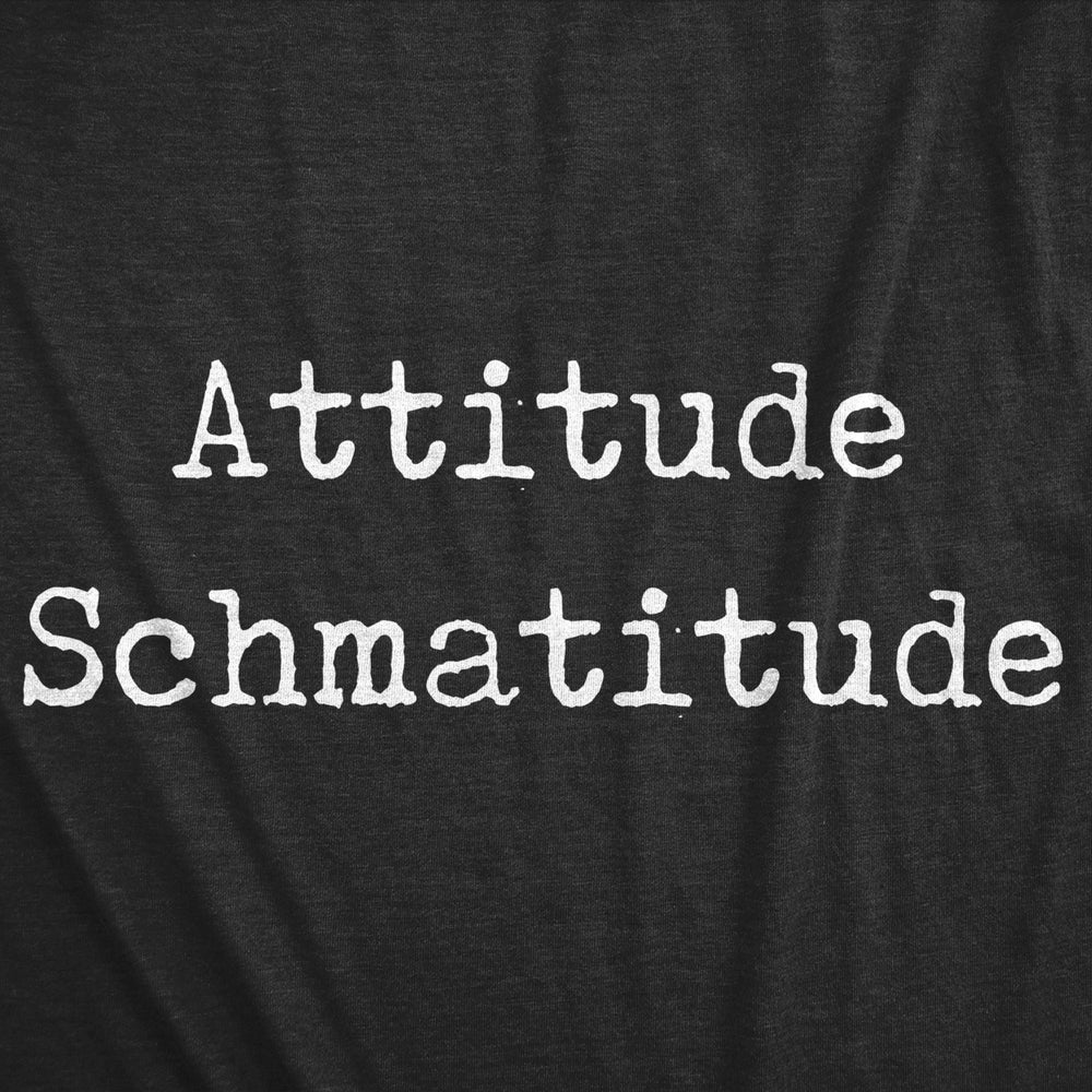 Womens Attitude Schmatitude T Shirt Funny Sarcastic Saying Graphic Novelty Tee For Girls Image 2