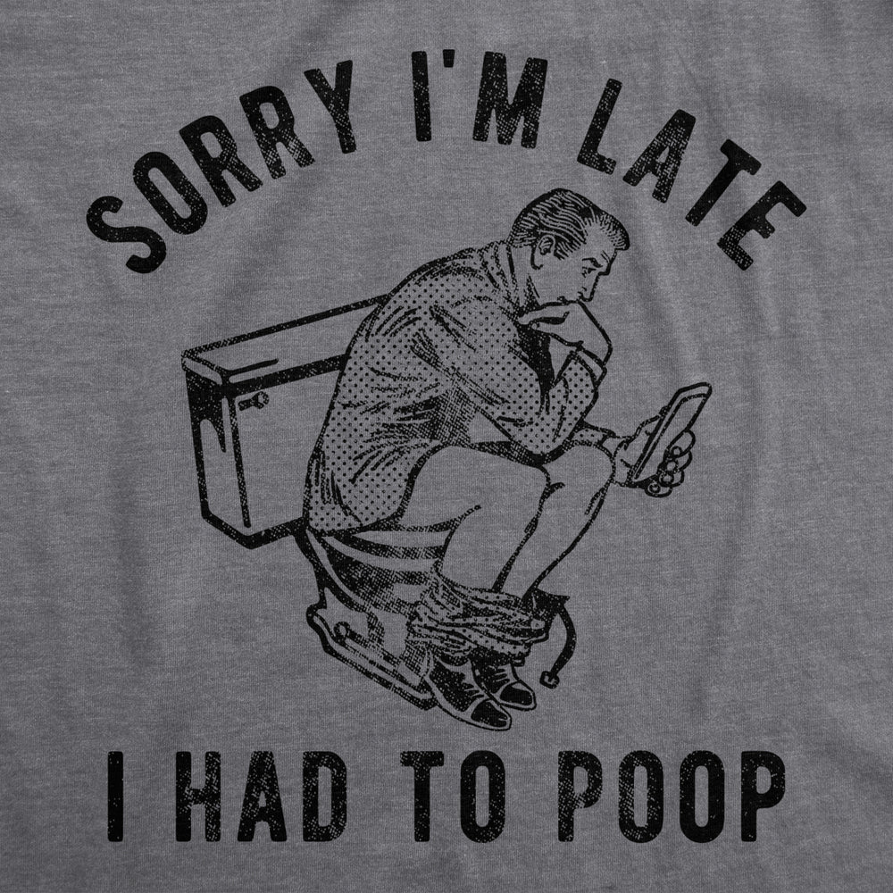 Mens Sorry Im Late I Had To Poop T Shirt Funny Saying Toilet Pooping Graphic Offensive Tee Image 2