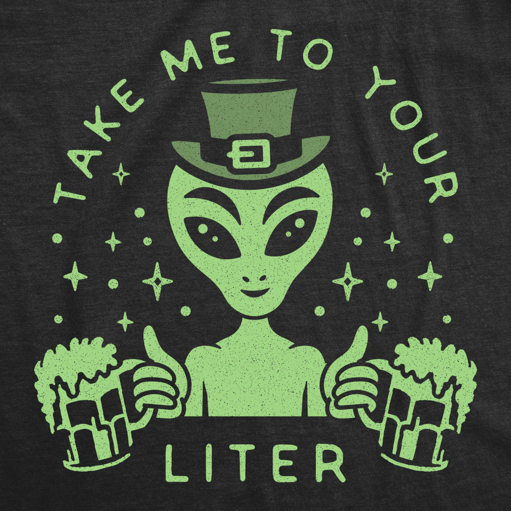 Mens Take Me To Your Liter T Shirt Funny St Patricks Day Beer Drinking Alien Graphic Tee Image 2