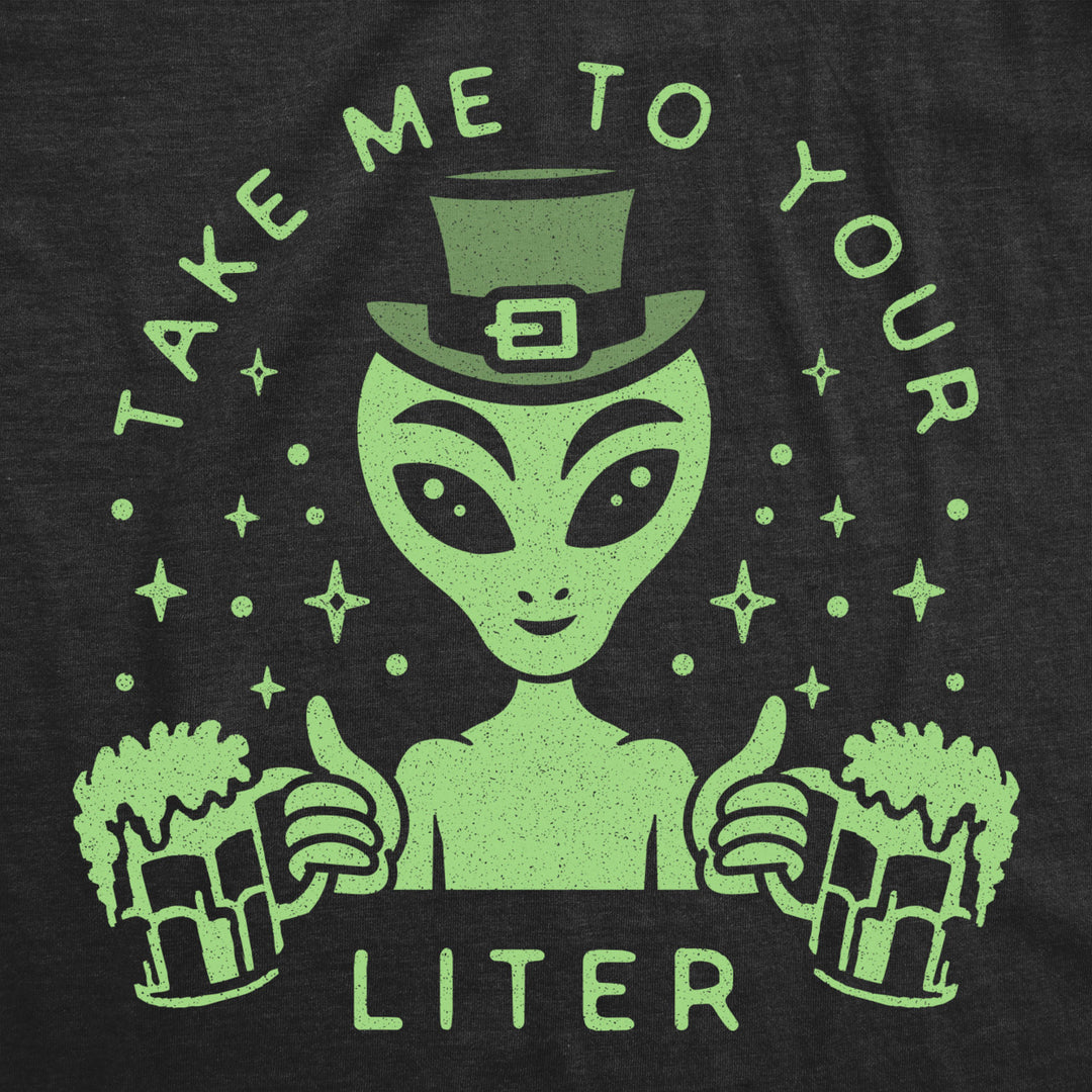 Mens Take Me To Your Liter T Shirt Funny St Patricks Day Beer Drinking Alien Graphic Tee Image 2