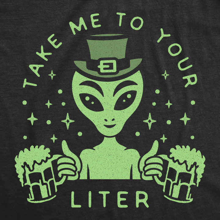 Womens Take Me To Your Liter T Shirt Funny St Patricks Day Beer Drinking Alien Graphic Tee Image 2