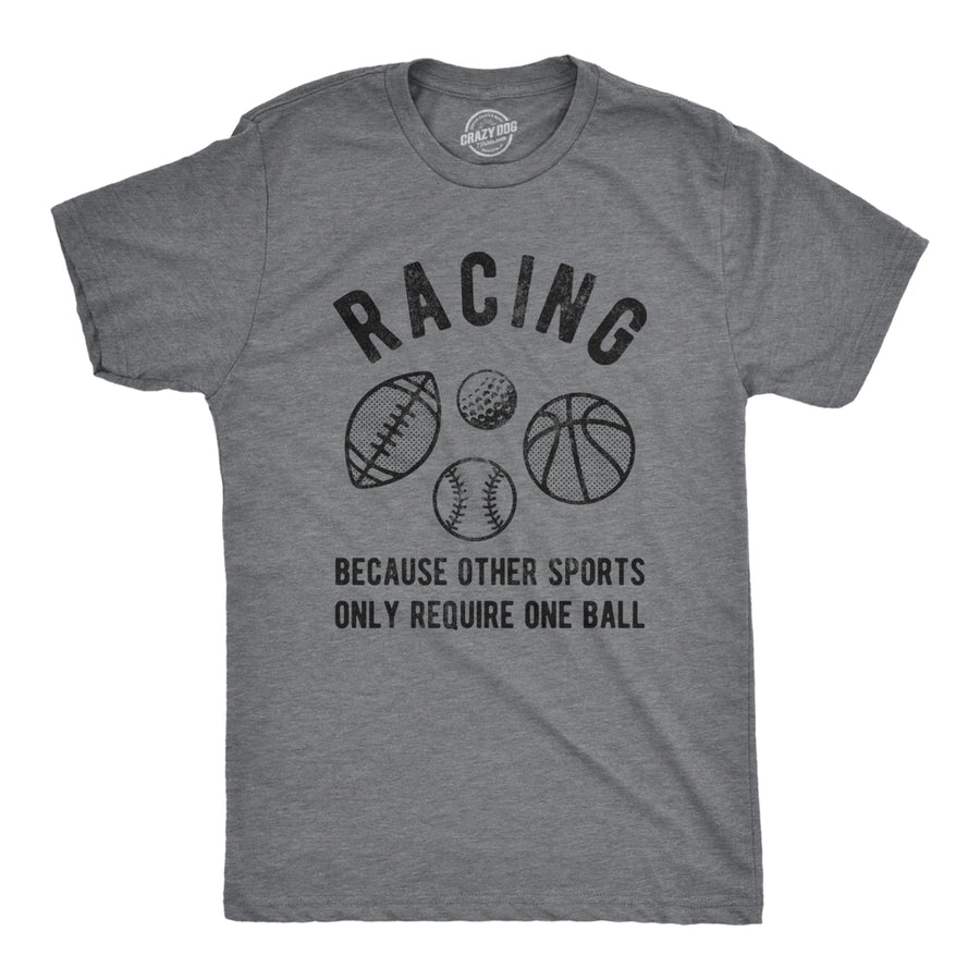 Mens Racing Other Sports Only Require One Ball T Shirt Funny Car Guy Quote Saying Image 1