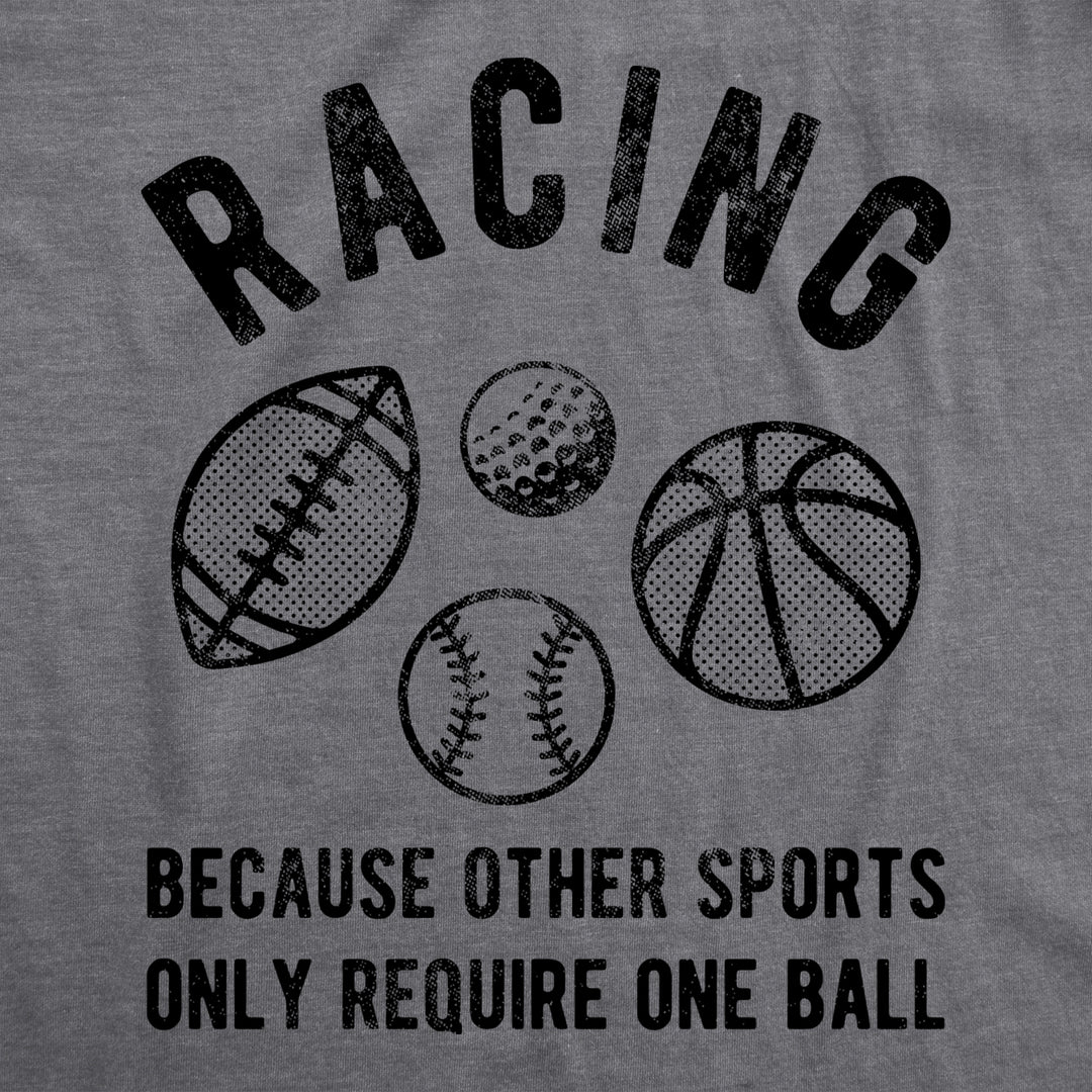 Mens Racing Other Sports Only Require One Ball T Shirt Funny Car Guy Quote Saying Image 2