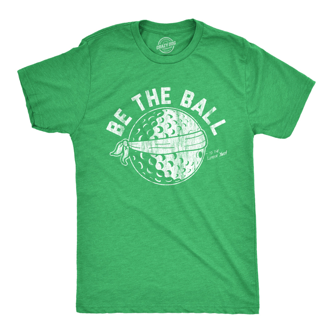 Mens Be The Ball T Shirt Funny Golf Saying Graphic Tee Golfing Cool Design Image 1