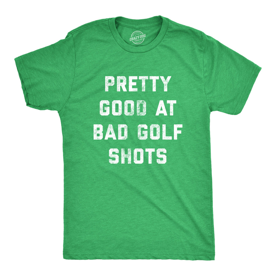 Mens Pretty Good At Bad Golf Shots T Shirt Funny Sarcastic Golfing Gift Graphic Novelty Tee Image 1