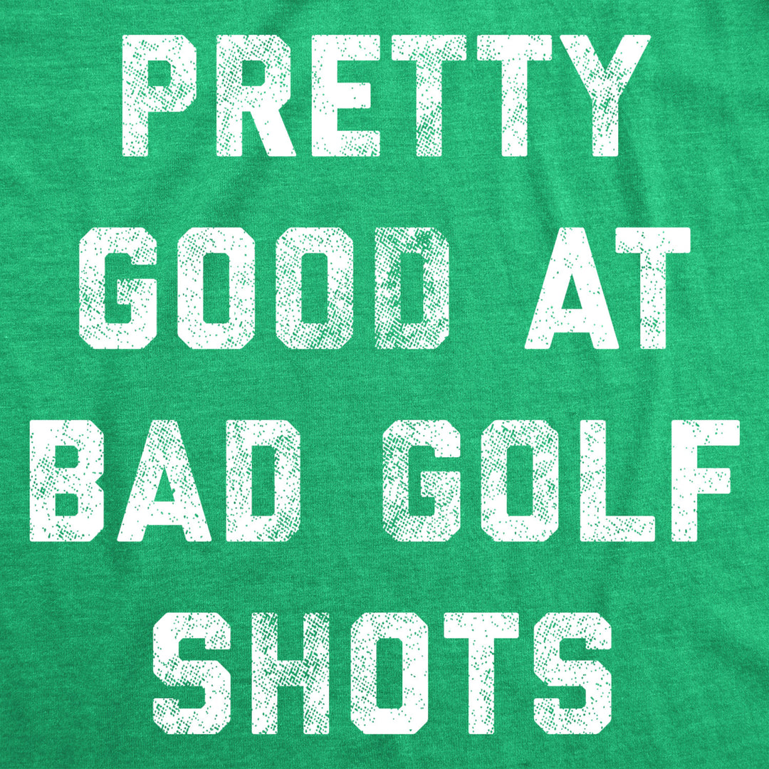 Mens Pretty Good At Bad Golf Shots T Shirt Funny Sarcastic Golfing Gift Graphic Novelty Tee Image 2