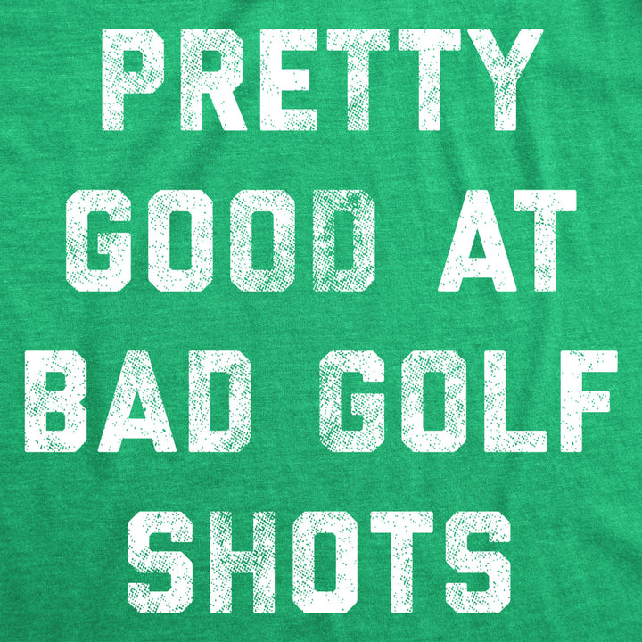 Mens Pretty Good At Bad Golf Shots T Shirt Funny Sarcastic Golfing Gift Graphic Novelty Tee Image 2