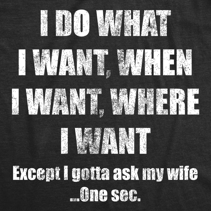 Mens Do What I Want Gotta Ask My Wife T Shirt Funny Sarcastic Marriage Graphic Wedding Tee Image 2