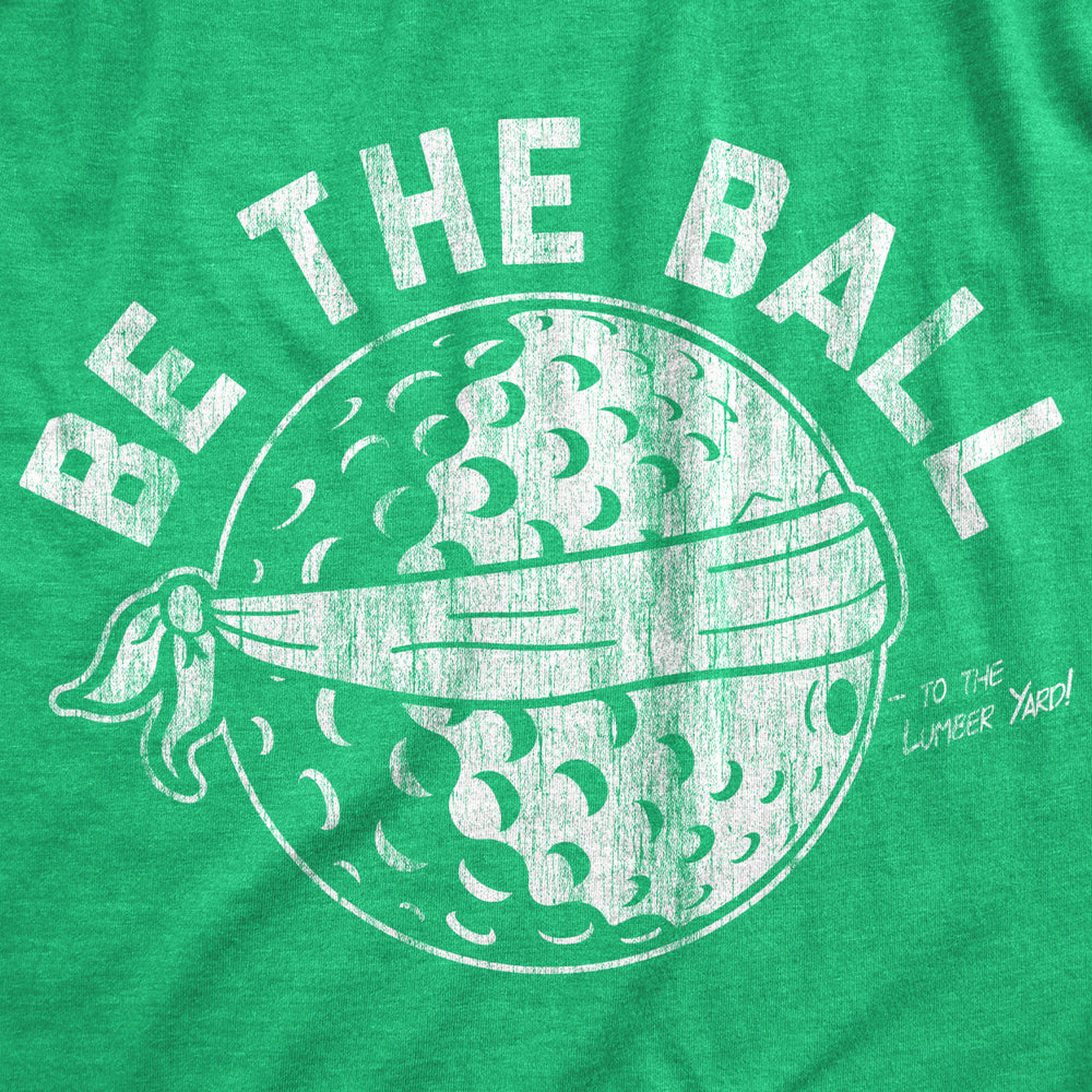 Mens Be The Ball T Shirt Funny Golf Saying Graphic Tee Golfing Cool Design Image 2