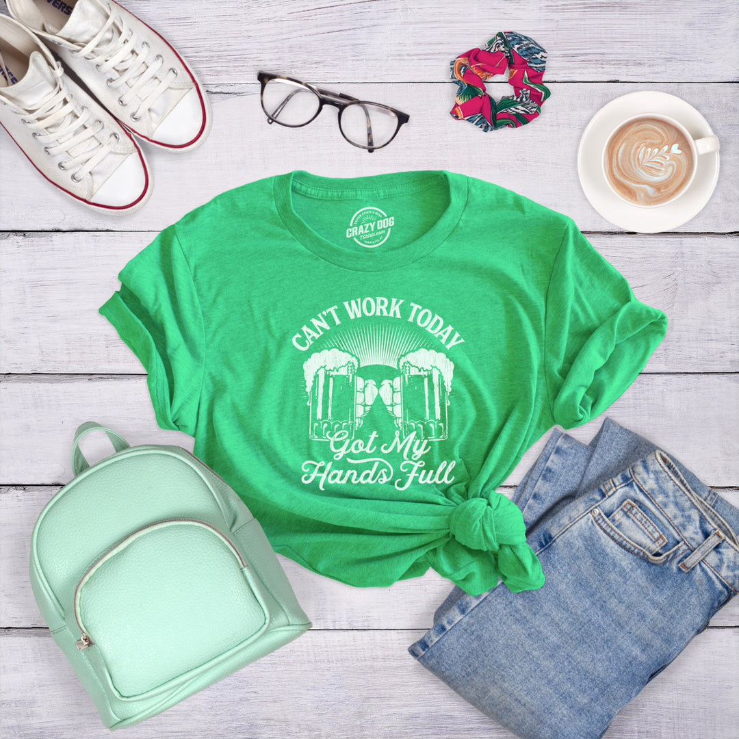 Womens Cant Work Today Got My Hands Full T Shirt Funny Irish Saint Patricks Day Image 4