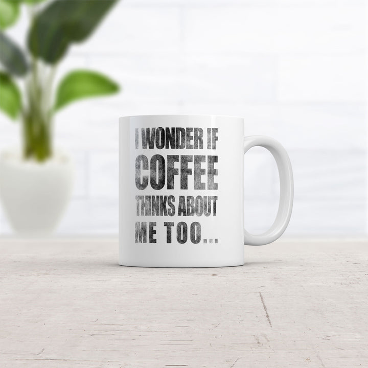 I Wonder If Coffee Thinks About Me Too Mug Funny Morning Java Coffee Cup - 11oz Image 2