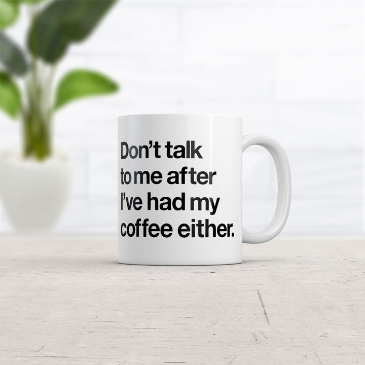 Don t Talk To Me After Ive Had My Coffee Either Mug Funny Coffee Cup - 11oz Image 2