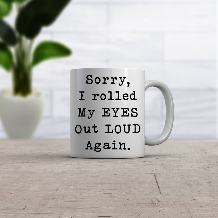 Sorry Rolled My Eyes Out Loud Again Funny Sassy Attitude Ceramic Coffee Drinking Mug - 11oz Image 2