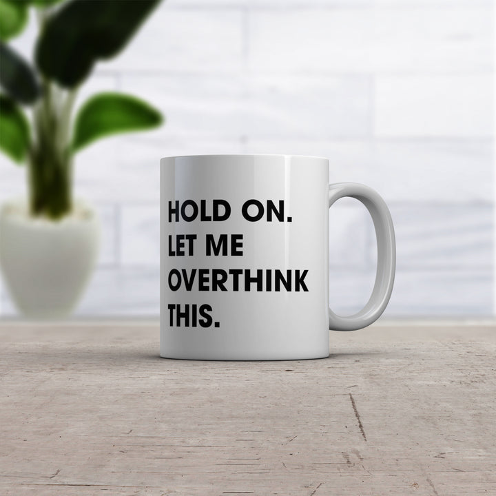 Hold On Let Me Overthink This Mug Funny Sarcastic Coffee Cup - 11oz Image 2