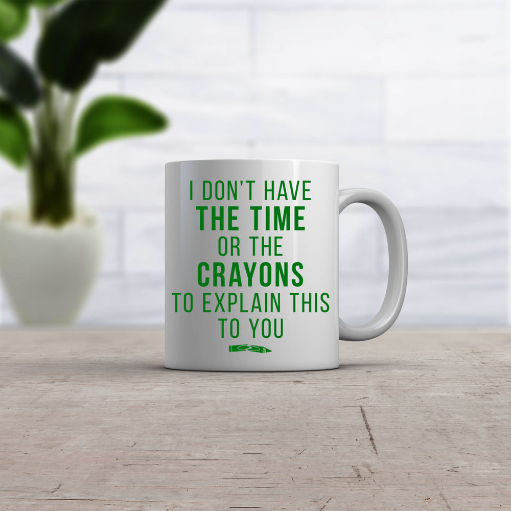 Don t Have The Time Or The Crayons To Explain This To You Mug Funny Coffee Cup-11oz Image 2