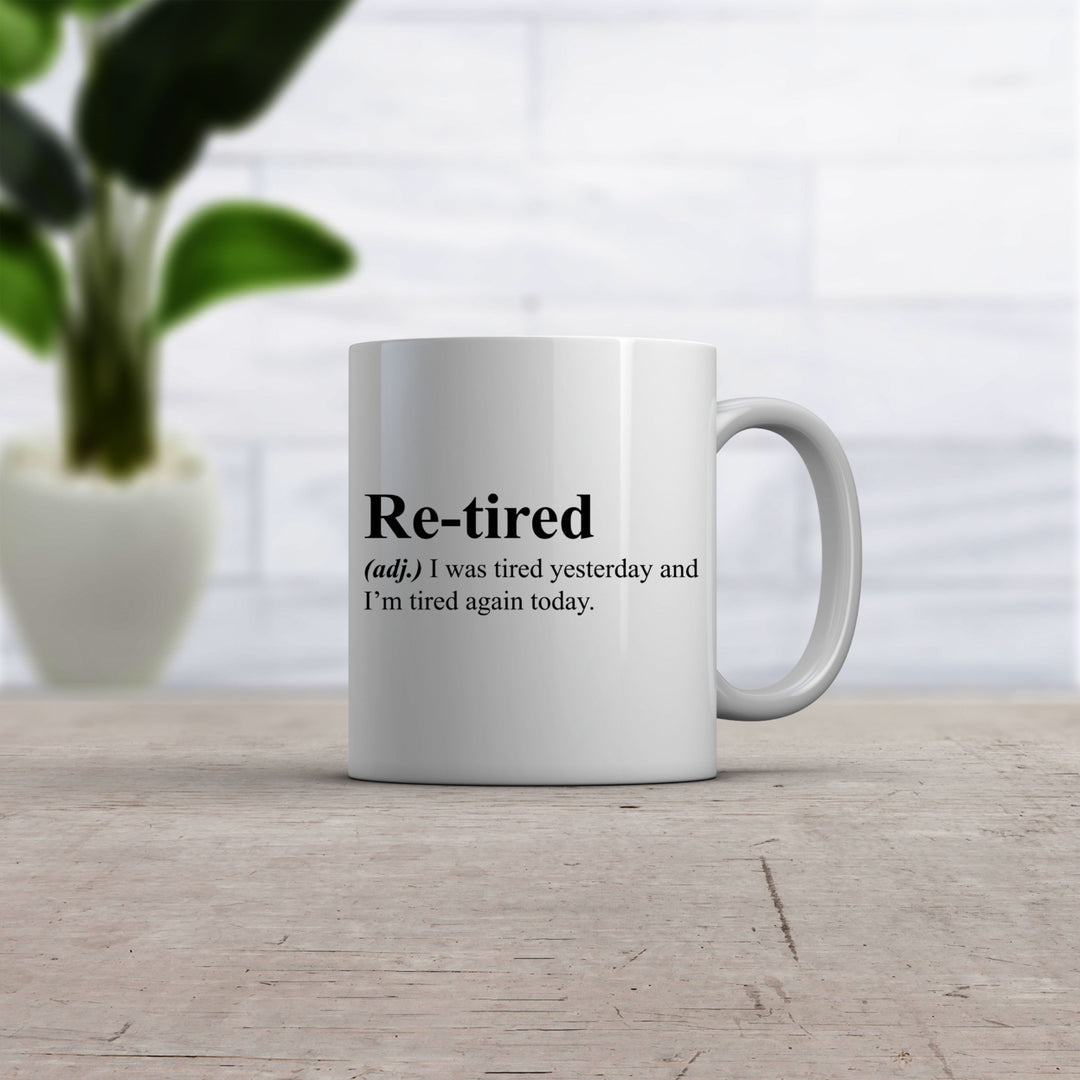 Re-Tired Coffee Mug Funny I Was Tired Yesterday And Im Tired Again Today Ceramic Cup-11oz Image 2