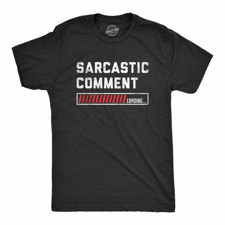 Mens Sarcastic Comment Loading T Shirt Funny Sarcasm Joke Graphic Novelty Tee For Guys Image 1