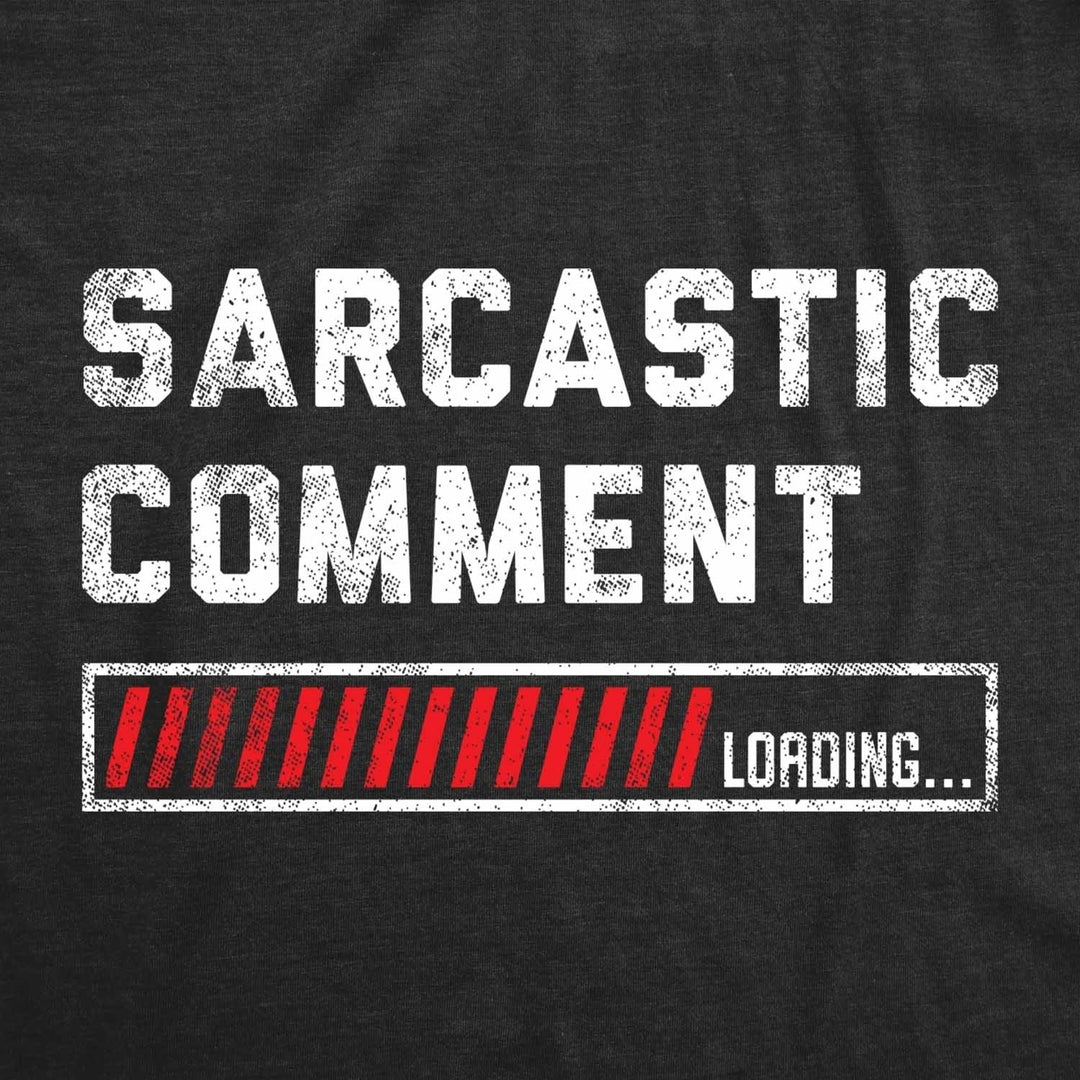 Mens Sarcastic Comment Loading T Shirt Funny Sarcasm Joke Graphic Novelty Tee For Guys Image 2