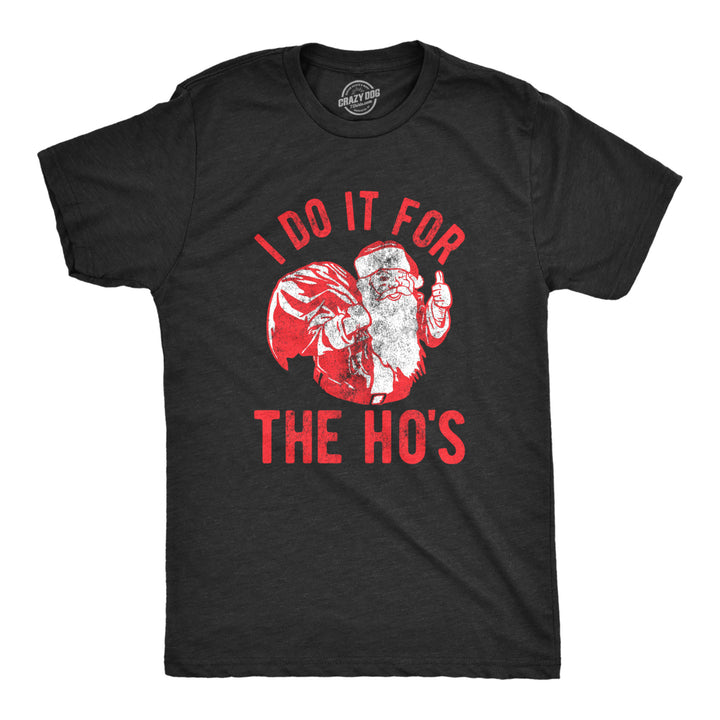 Mens Mens I Do It For The Hos Tshirt Funny Christmas Sarcastic Humor Tee For Guys Image 1