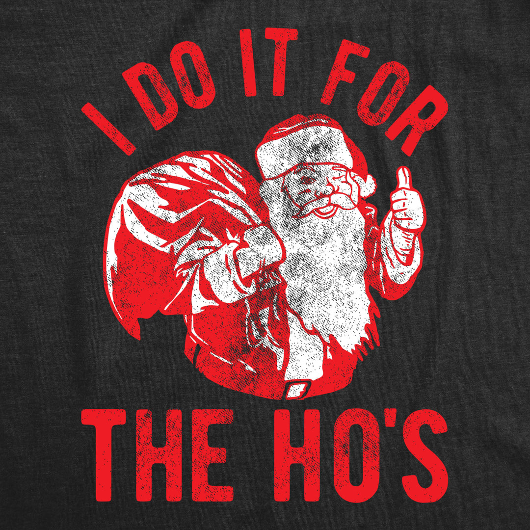 Mens Mens I Do It For The Hos Tshirt Funny Christmas Sarcastic Humor Tee For Guys Image 2