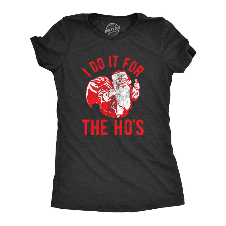 Womens I Do It For The Hos Tshirt Funny Christmas Sarcastic Humor Tee For Ladies Image 1