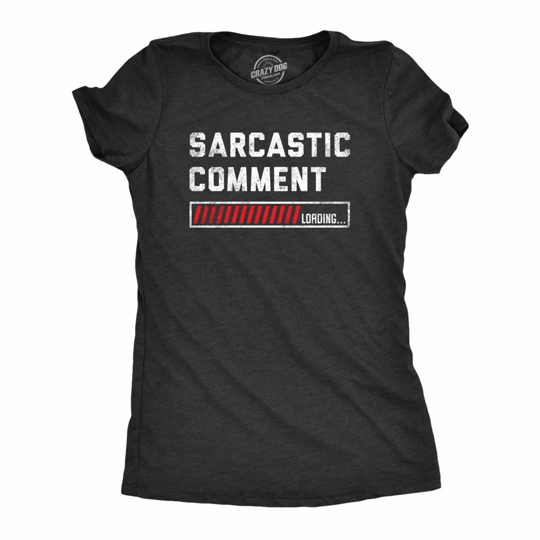 Womens Sarcastic Comment Loading T Shirt Funny Sarcasm Joke Graphic Novelty Tee For Girls Image 1