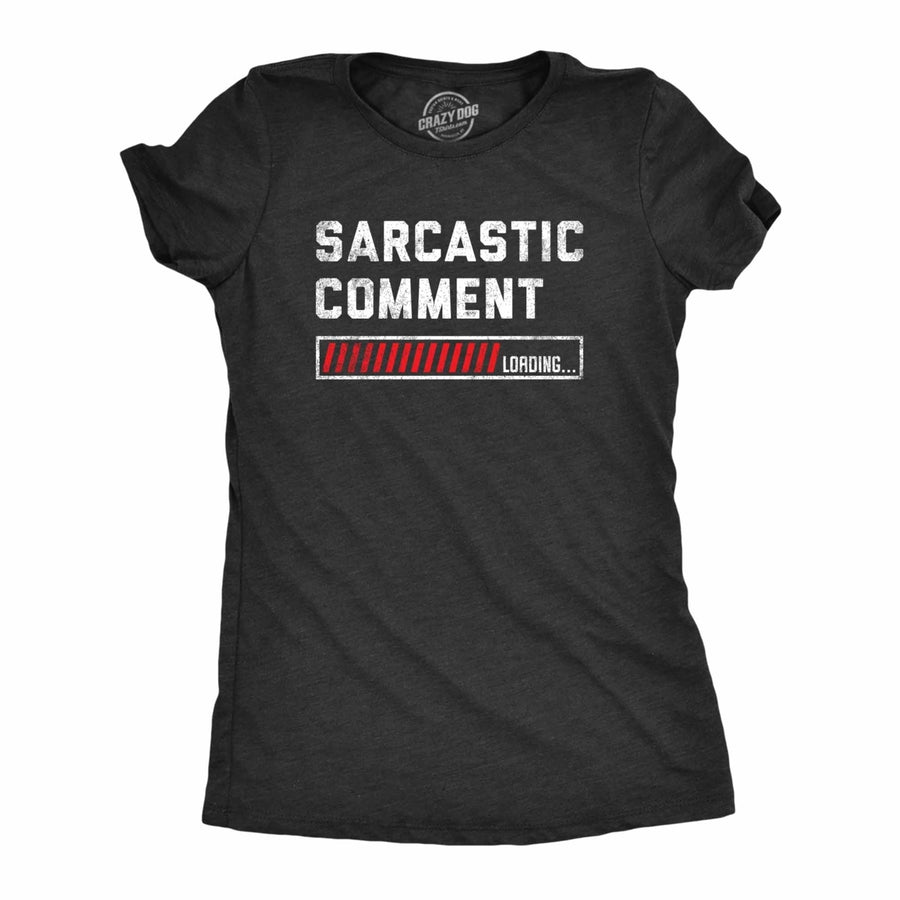 Womens Sarcastic Comment Loading T Shirt Funny Sarcasm Joke Graphic Novelty Tee For Girls Image 1